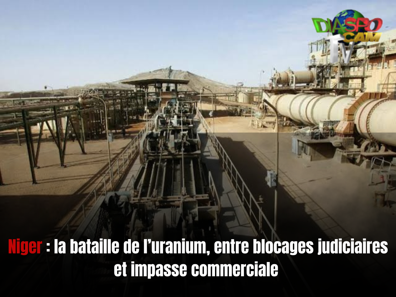 Actualité - Niger : la bataille de l’uranium, entre blocages judiciaires et impasse commerciale 