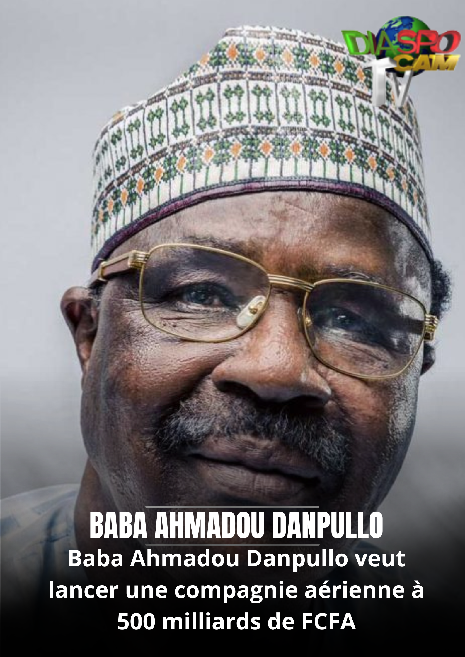 Actualité - Cameroun : Baba Ahmadou Danpullo veut lancer une compagnie aérienne à 500 milliards de FCFA