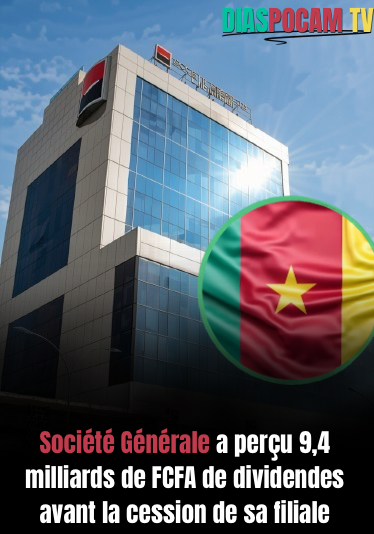 Actualité - Cameroun : Société Générale a perçu 9,4 milliards de FCFA de dividendes avant la cession de sa filiale