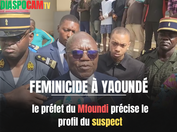 Actualité - Féminicide à Yaoundé : le préfet du Mfoundi précise le profil du suspect