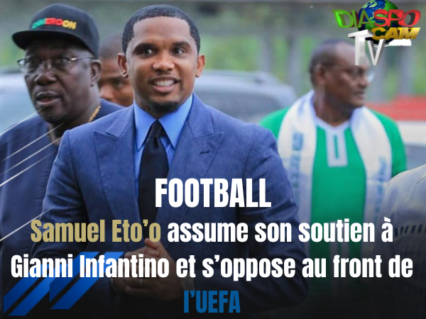 Actualité - Football : Samuel Eto’o assume son soutien à Gianni Infantino et s’oppose au front de l’UEFA